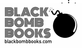 Black Bomb Books | Fiction, Poetry, Memoir | Micro-Publisher